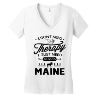 Don't Need Therapy Need Go To Maine Women's V-neck T-shirt | Artistshot