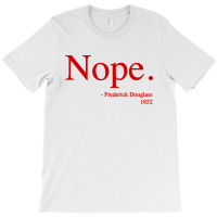 Frederick Douglass Nope T-shirt | Artistshot