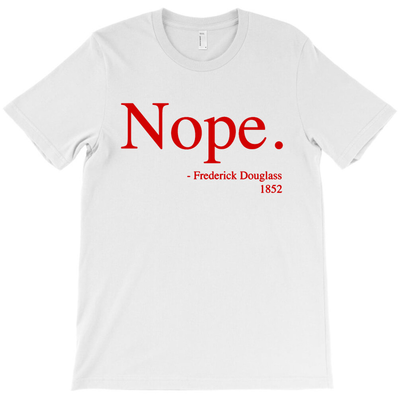 Frederick Douglass Nope T-shirt | Artistshot