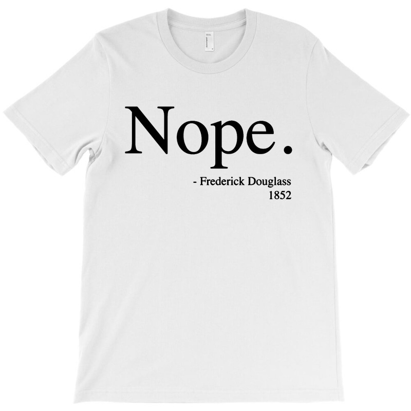 Frederick Douglass Nope T-shirt | Artistshot