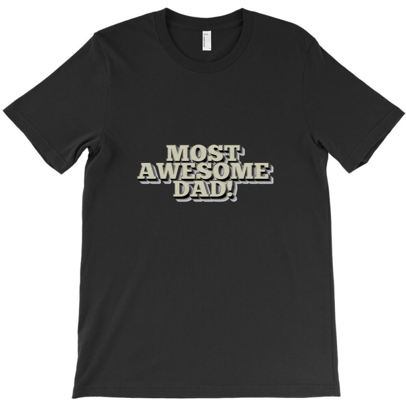 Most Awesome Dad! Cool Father Gift Ideas, T-shirt | Artistshot