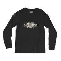 Most Awesome Dad! Cool Father Gift Ideas, Long Sleeve Shirts | Artistshot