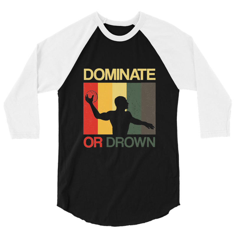 Water Polo Dominate Or Drown Funny Waterpolo Sports Player 3/4 Sleeve Shirt by ARpemie | Artistshot