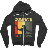 Water Polo Dominate Or Drown Funny Waterpolo Sports Player Zipper Hoodie | Artistshot