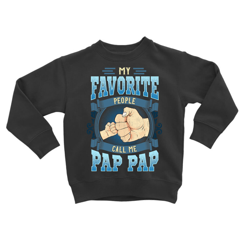 Mens My Favorite People Call Me Pap Pap Gifts Pap Pap Fathers Day Toddler Sweatshirt by thutrang92 | Artistshot