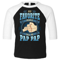 Mens My Favorite People Call Me Pap Pap Gifts Pap Pap Fathers Day Toddler 3/4 Sleeve Tee | Artistshot