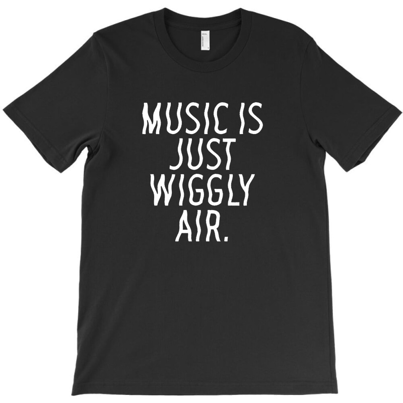 Music Is Just Wiggly Air T-shirt | Artistshot