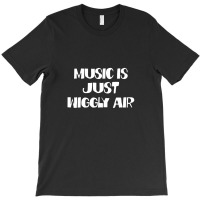 Music Is Just Wiggly Air T-shirt | Artistshot