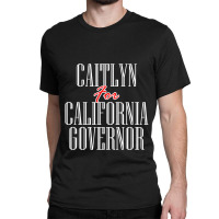 Caitlyn For California Governor Classic T-shirt | Artistshot