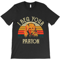 Vintage I Beg Your Parton T-shirt | Artistshot