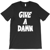 Give A Damn T-shirt | Artistshot