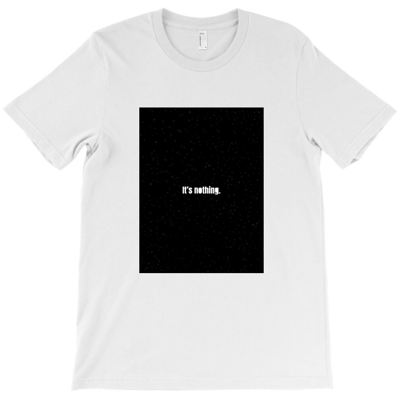 Its's Nothing T-shirt | Artistshot