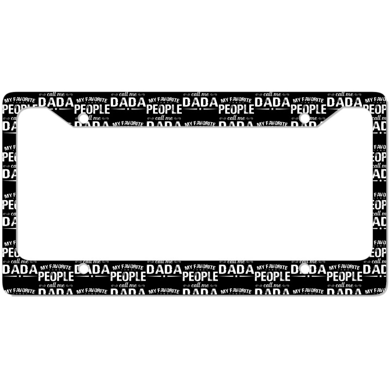 My Favorite People Call Me Dada Fathers Day License Plate Frame | Artistshot