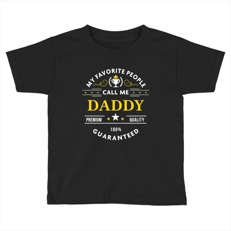 My Favorite People Call Me Daddy  Fathers Day Toddler T-shirt by thutrang92 | Artistshot