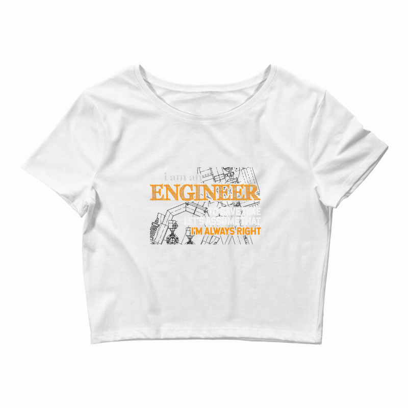 I Am An Engineer To Save Time I'm Always Right Funny Gift T Shirt Crop Top by longduong89 | Artistshot