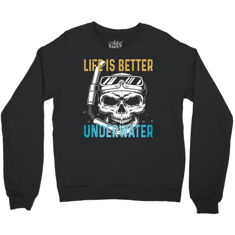 Life Is Better Underwater Crewneck Sweatshirt | Artistshot