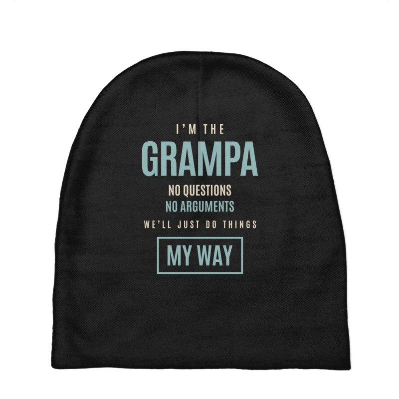 Mens I'm The Grampa No Questions No Arguments We'll Just Do Things My Baby Beanies by cidolopez | Artistshot