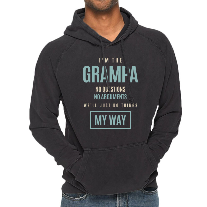 Mens I'm The Grampa No Questions No Arguments We'll Just Do Things My Vintage Hoodie by cidolopez | Artistshot