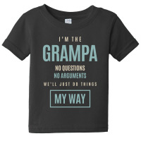 Mens I'm The Grampa No Questions No Arguments We'll Just Do Things My Baby Tee | Artistshot