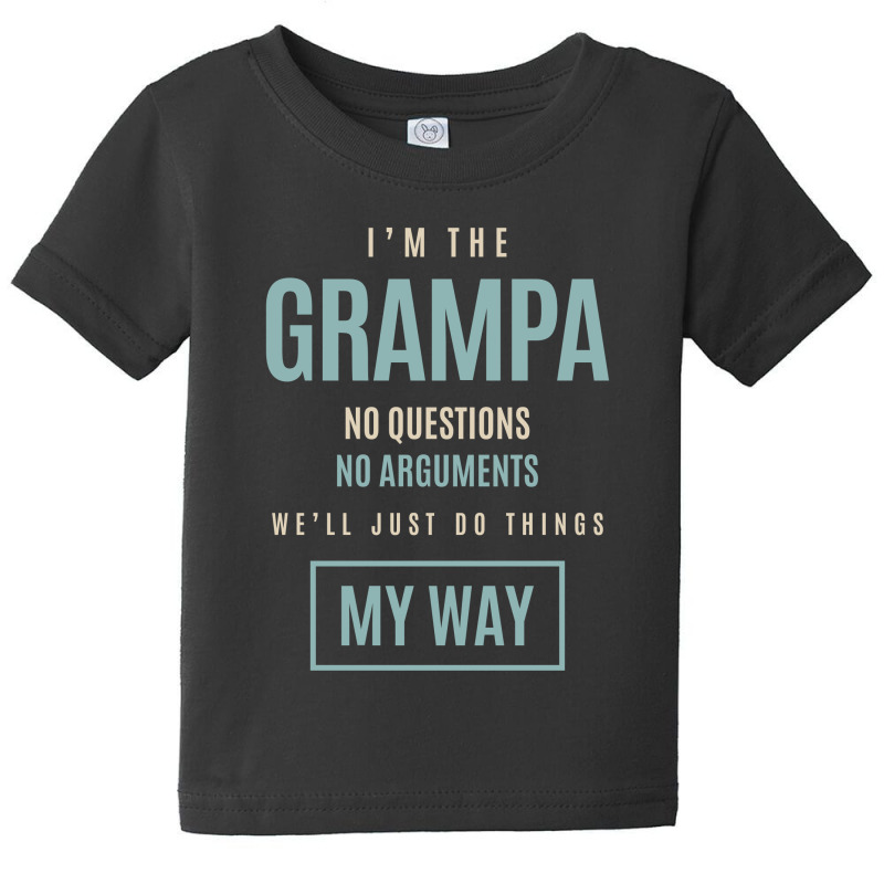 Mens I'm The Grampa No Questions No Arguments We'll Just Do Things My Baby Tee by cidolopez | Artistshot