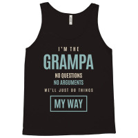 Mens I'm The Grampa No Questions No Arguments We'll Just Do Things My Tank Top | Artistshot