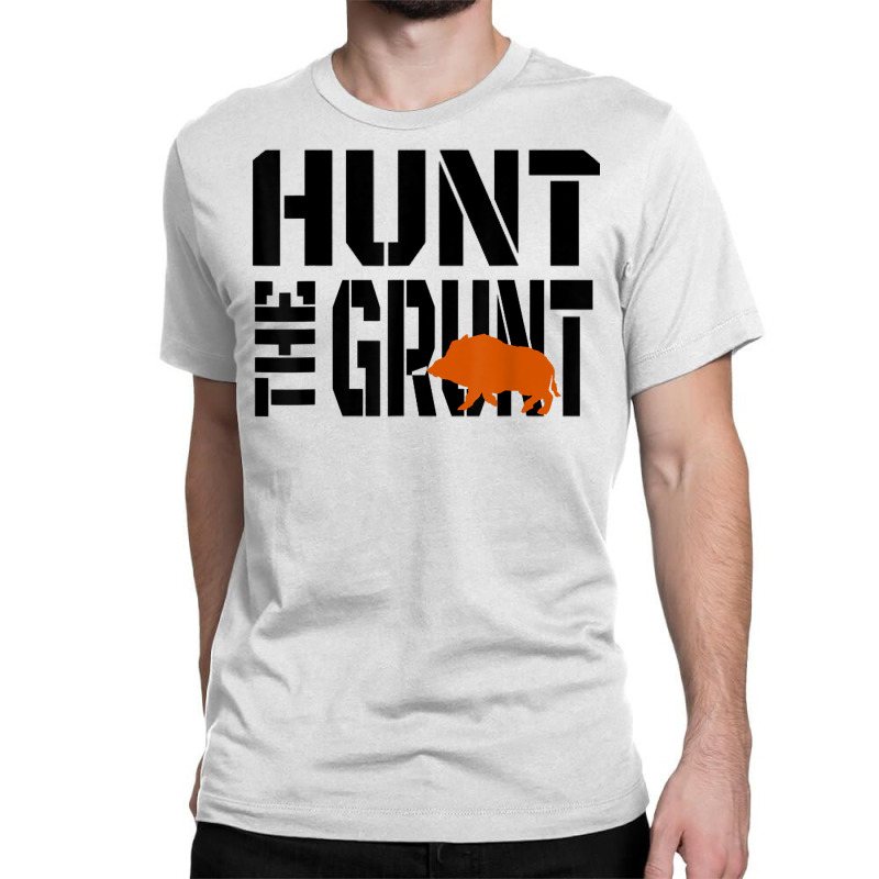 Hunting Wild Hog Hunt The Grunt Shirt Classic T-shirt | Artistshot