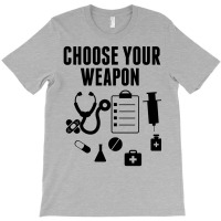 Choose Your Weapon T-shirt | Artistshot