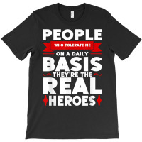 People Who Tolerate Me On A Daily Basis Funny Quote Sarcasm T Shirt T-shirt | Artistshot