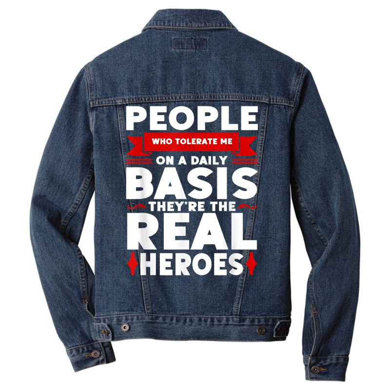 People Who Tolerate Me On A Daily Basis Funny Quote Sarcasm T Shirt Men Denim Jacket | Artistshot