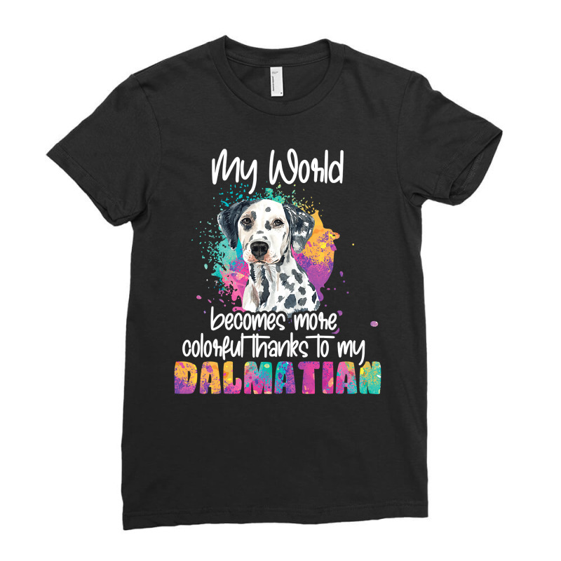 Dalmatian Funny Dog Womens Colorful World Thanks To My Dalmatian Dog D Ladies Fitted T-Shirt by circularflap | Artistshot