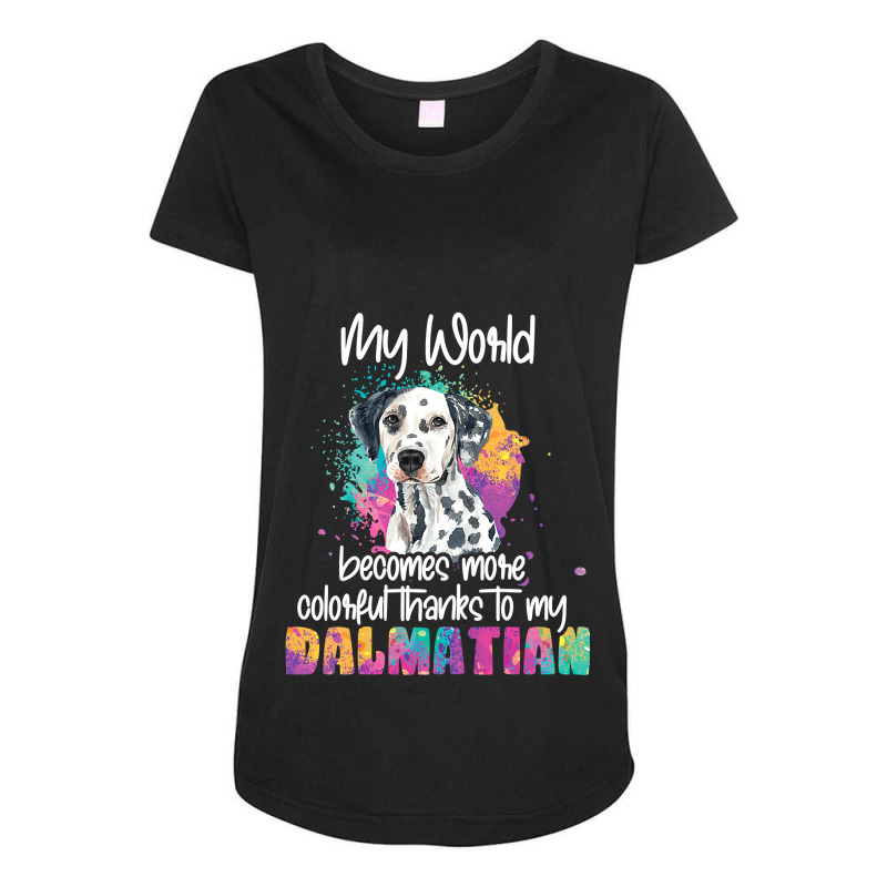 Dalmatian Funny Dog Womens Colorful World Thanks To My Dalmatian Dog D Maternity Scoop Neck T-shirt by circularflap | Artistshot