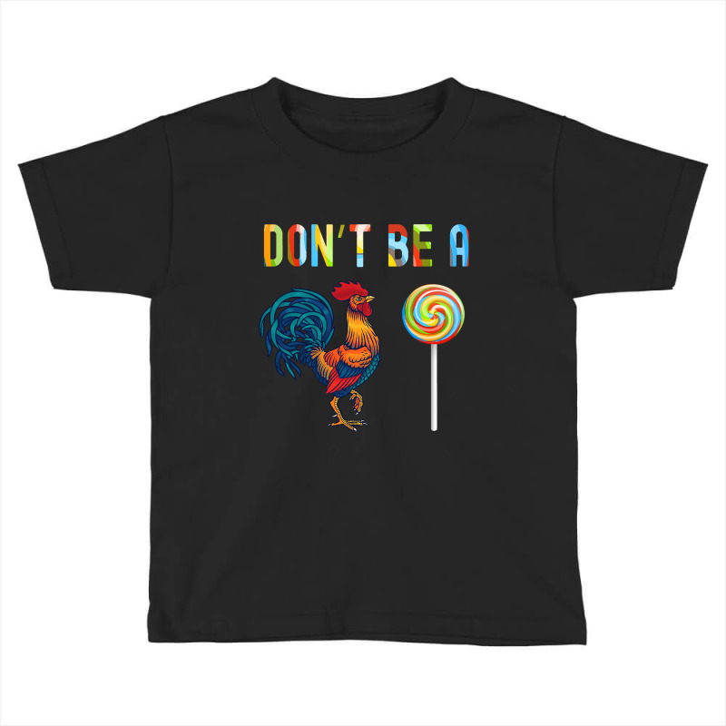 Custom Funny Fathers Day T Dont Be A Rooster Lollipop Toddler T-shirt ...