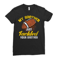 Football My Brother Just Tackled Your Brother Funny Football Lover 62 Ladies Fitted T-shirt | Artistshot