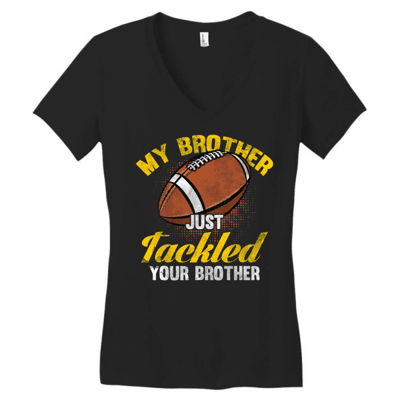 Football My Brother Just Tackled Your Brother Funny Football Lover 62 Women's V-Neck T-Shirt by circularflap | Artistshot