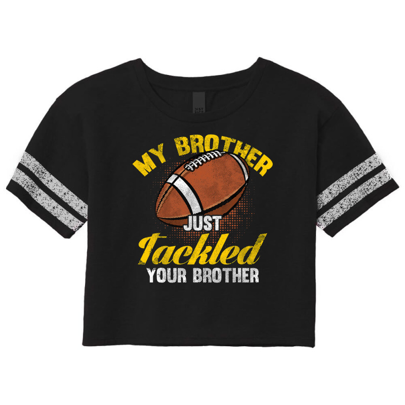 Football My Brother Just Tackled Your Brother Funny Football Lover 62 Scorecard Crop Tee by circularflap | Artistshot