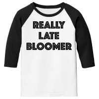 Really Late Bloomer Youth 3/4 Sleeve | Artistshot