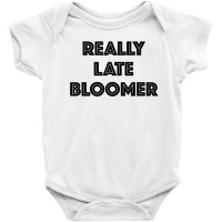 Really Late Bloomer Baby Bodysuit | Artistshot