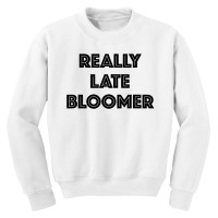 Really Late Bloomer Youth Sweatshirt | Artistshot