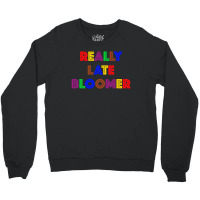 Really Late Bloomer Crewneck Sweatshirt | Artistshot