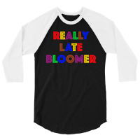 Really Late Bloomer 3/4 Sleeve Shirt | Artistshot