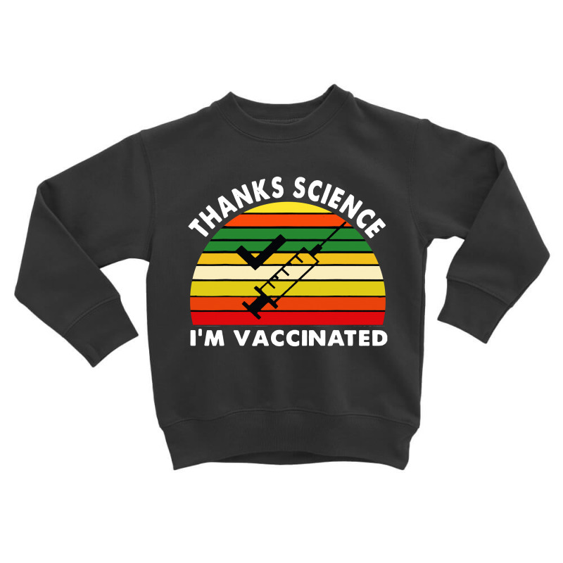 Thanks Science I'm Vaccinated Vintage Retro Toddler Sweatshirt by jessicafreya | Artistshot