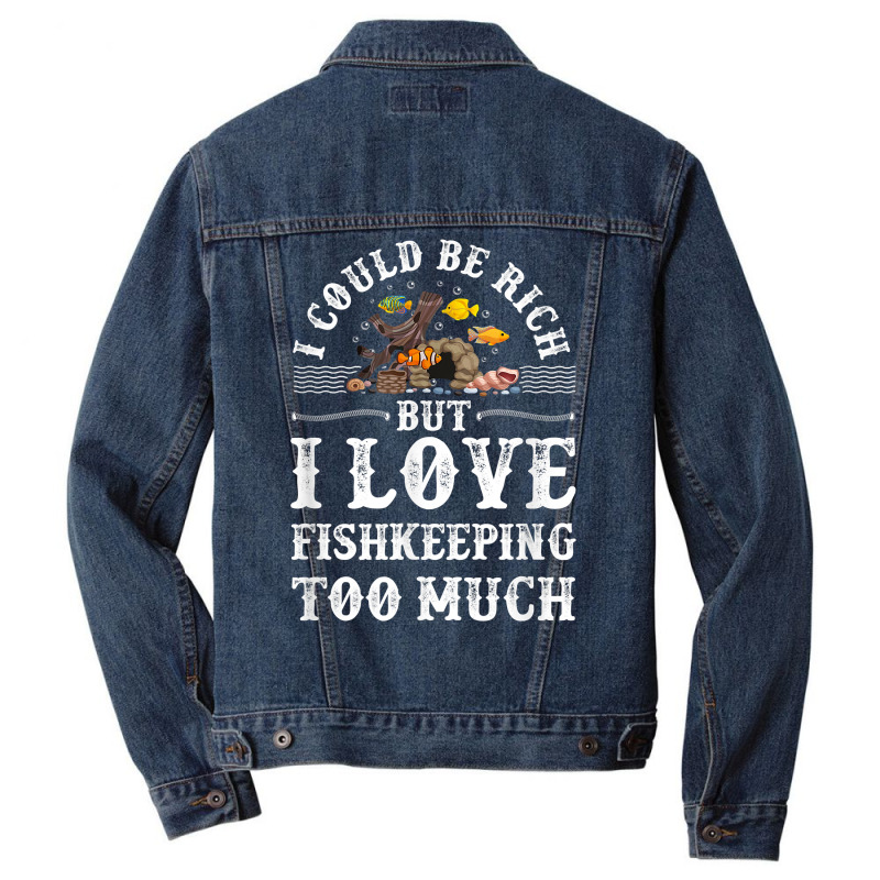 Saltwater Aquarium I Could Be Rich But I Love Fishkeeping T Shirt Men Denim Jacket by bibonzgulnacqo | Artistshot