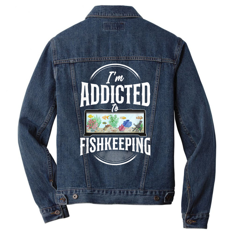 Saltwater Aquarium I'm Addicted To Fishkeeping T Shirt Men Denim Jacket by bibonzgulnacqo | Artistshot