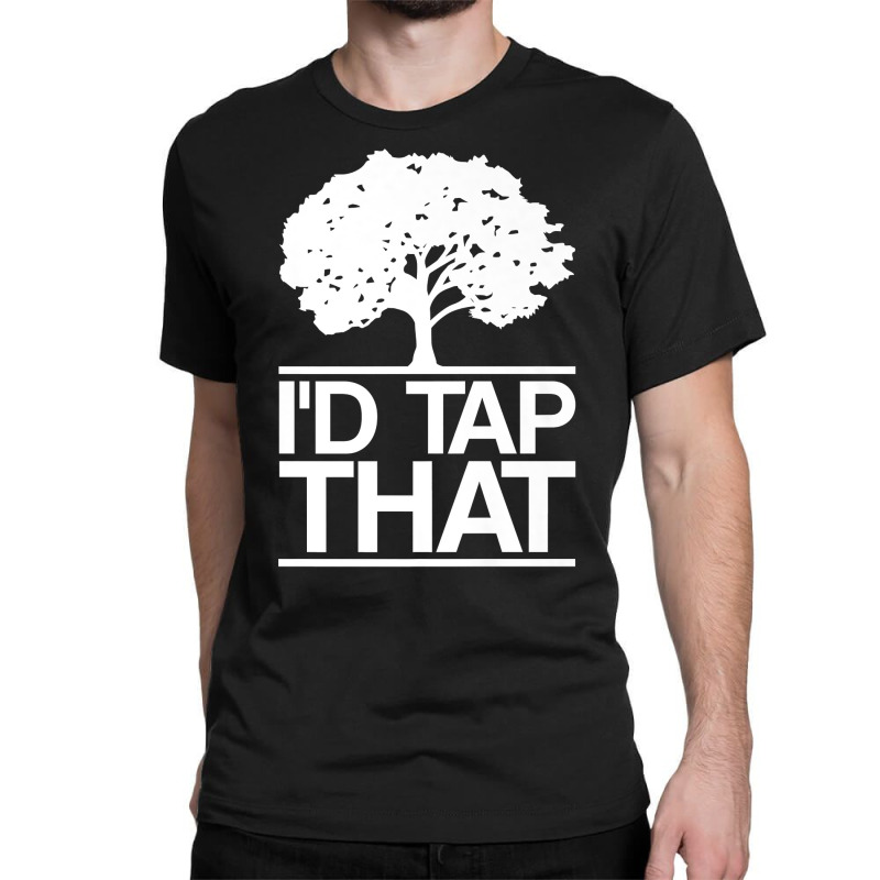 I'd Tap That Maple Tree Tapping Maple Syrup Premium T Shirt Classic T-shirt | Artistshot