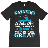 Kayaking Is Like Sex T-shirt | Artistshot