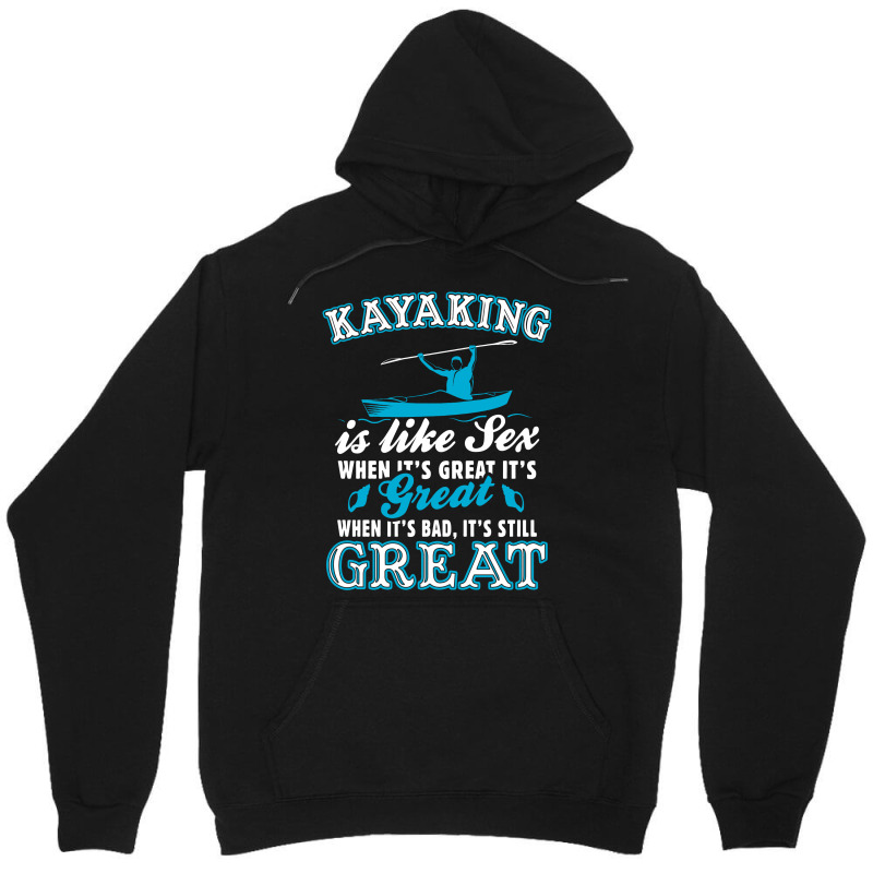 Kayaking Is Like Sex Unisex Hoodie | Artistshot