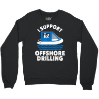 Funny Boating I Support Offshore Drilling Pontoon Captain T Shirt Crewneck Sweatshirt | Artistshot