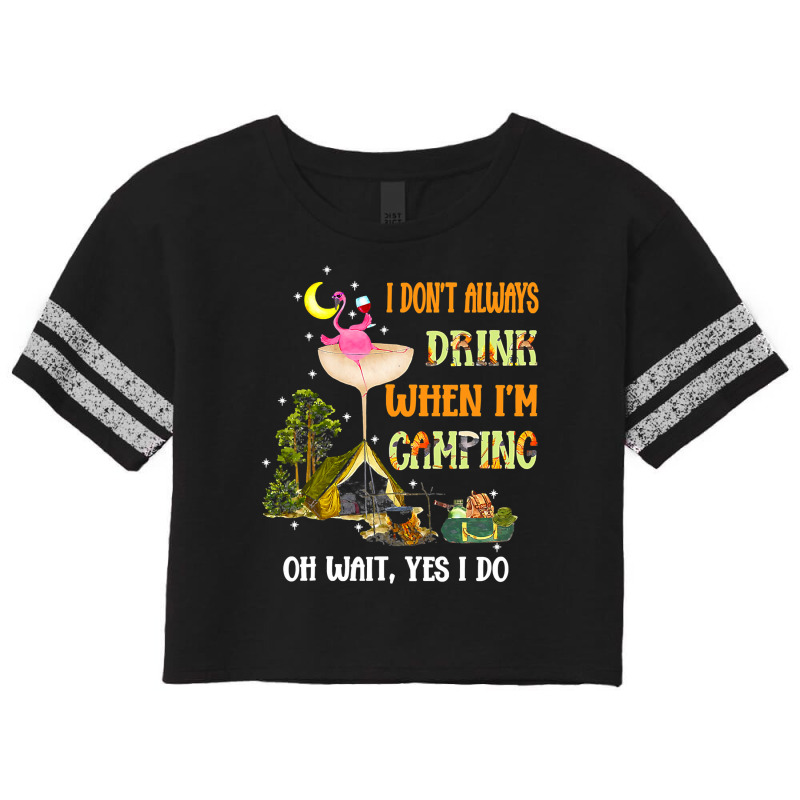 Flamingo Bird Tropical I Dont Always Drink When Im Camping Funny Flami Scorecard Crop Tee by circularflap | Artistshot