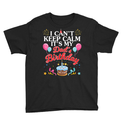 Balloons Cake I Can't Keep Calm It's My Dad's Birthday Shirt Youth Tee Designed By Time5803