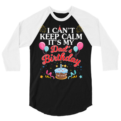 Balloons Cake I Can't Keep Calm It's My Dad's Birthday Shirt 3/4 Sleeve Shirt Designed By Time5803